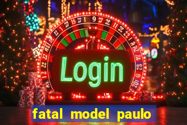 fatal model paulo afonso bahia