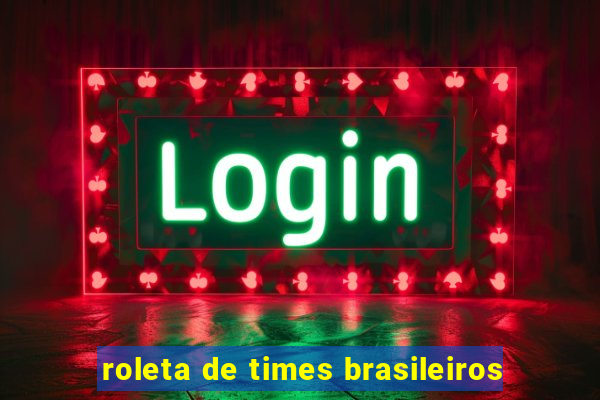 roleta de times brasileiros
