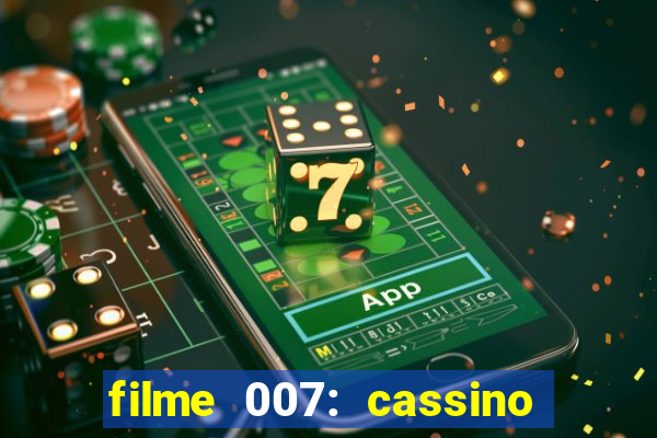 filme 007: cassino royale completo dublado