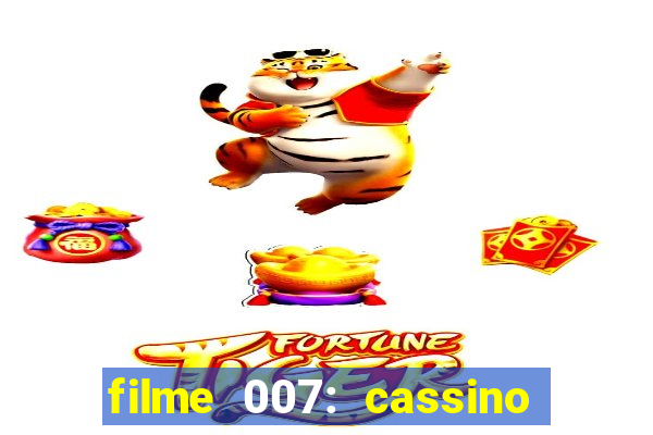 filme 007: cassino royale completo dublado