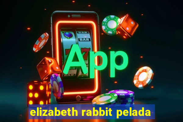 elizabeth rabbit pelada