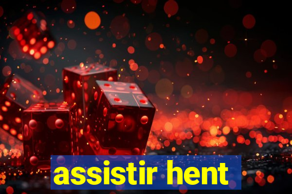 assistir hent