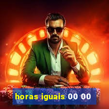horas iguais 00 00