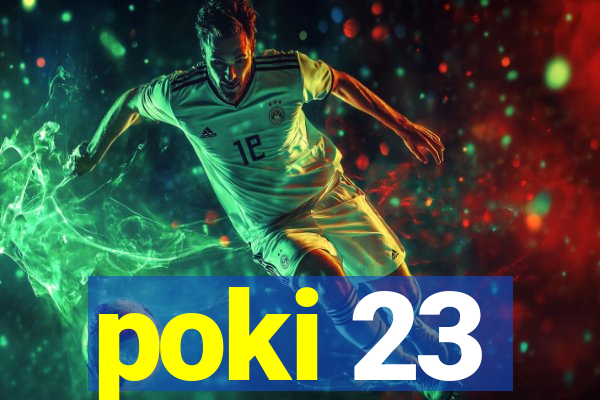 poki 23
