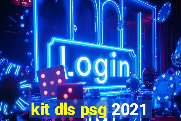 kit dls psg 2021