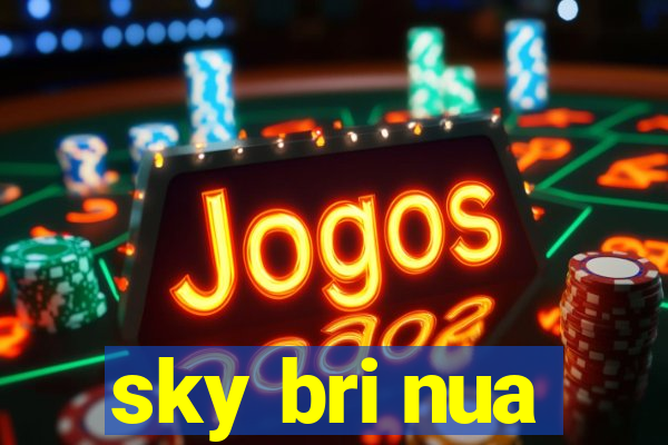 sky bri nua