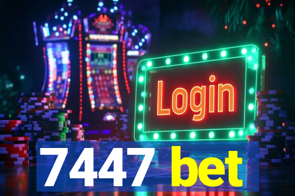 7447 bet