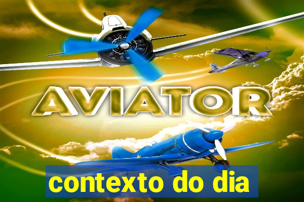 contexto do dia