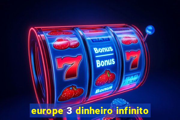 europe 3 dinheiro infinito