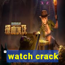 watch crack