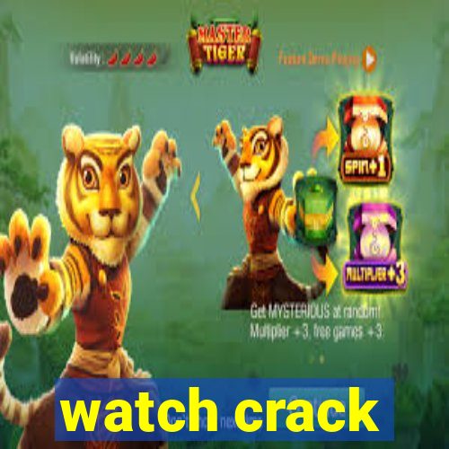 watch crack