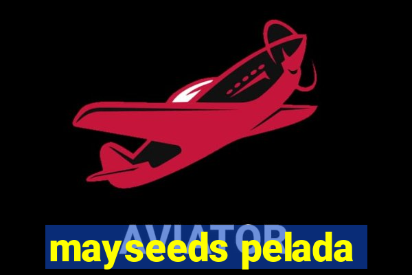 mayseeds pelada