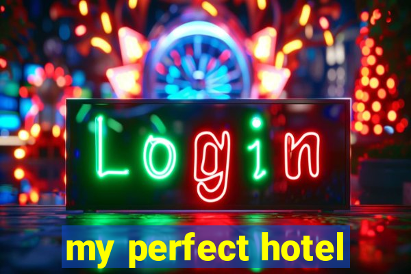 my perfect hotel