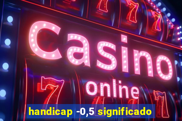 handicap -0,5 significado