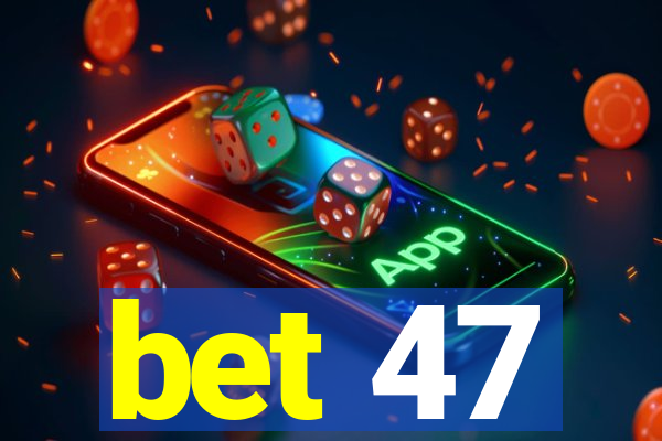 bet 47