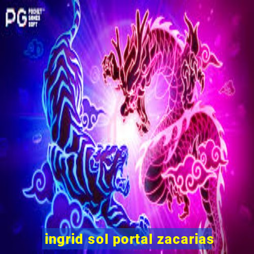 ingrid sol portal zacarias