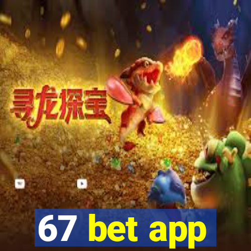 67 bet app