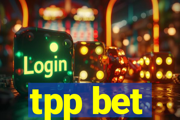 tpp bet