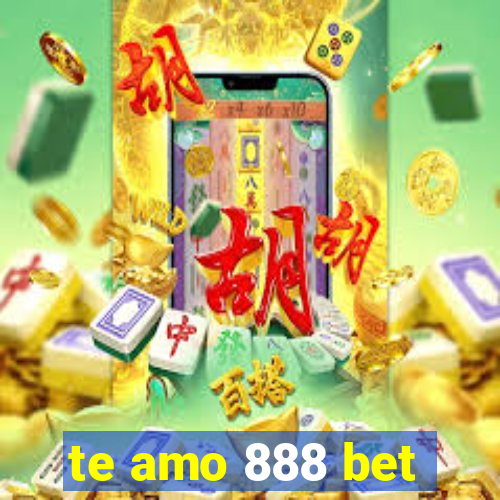 te amo 888 bet
