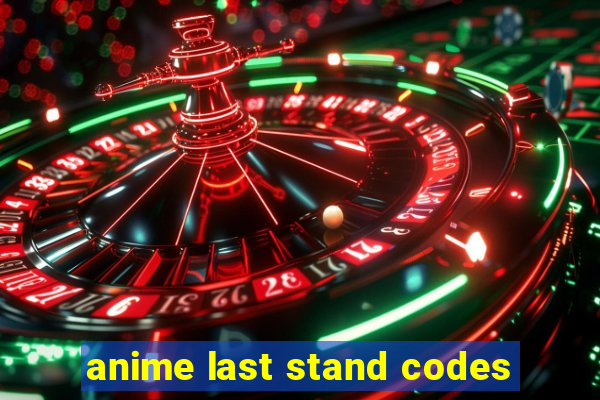 anime last stand codes