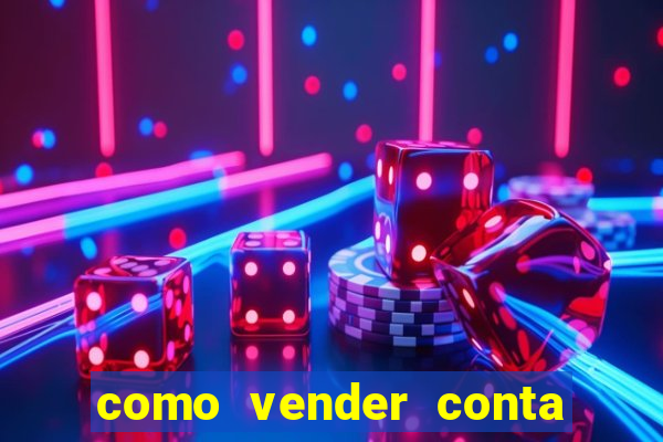 como vender conta de jogos