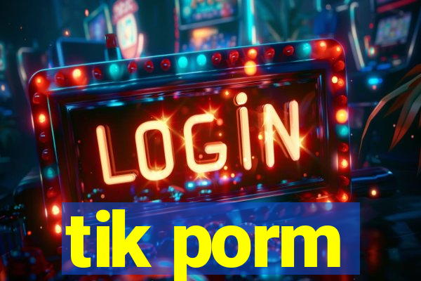 tik porm