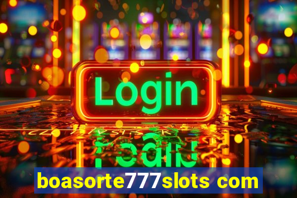 boasorte777slots com
