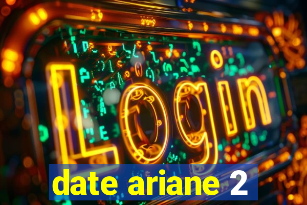date ariane 2