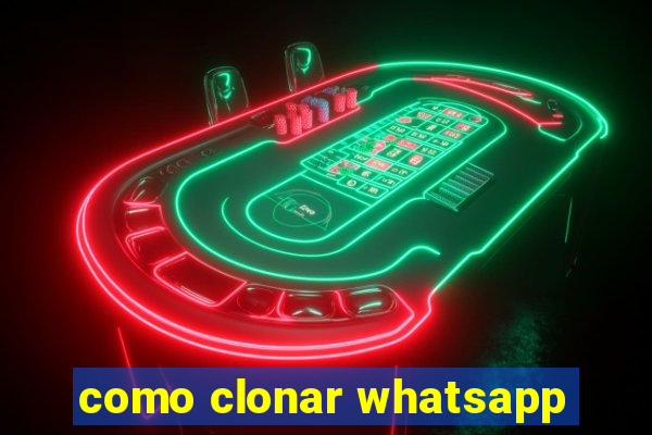 como clonar whatsapp