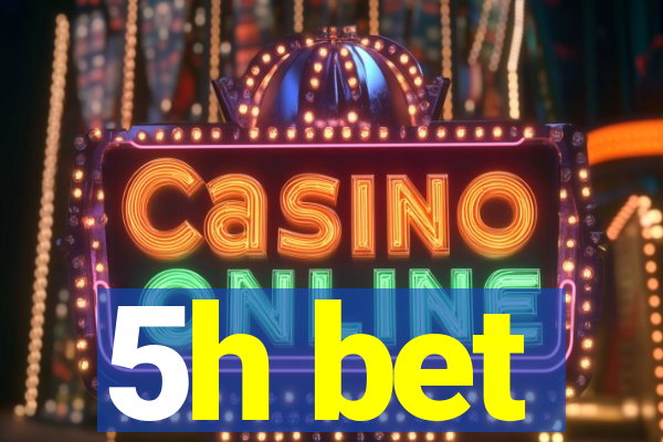5h bet