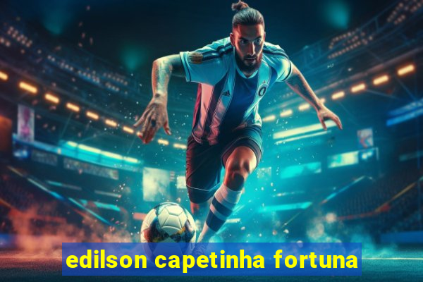 edilson capetinha fortuna