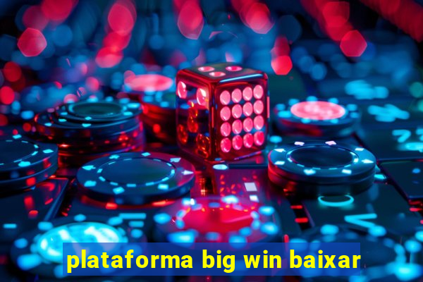 plataforma big win baixar