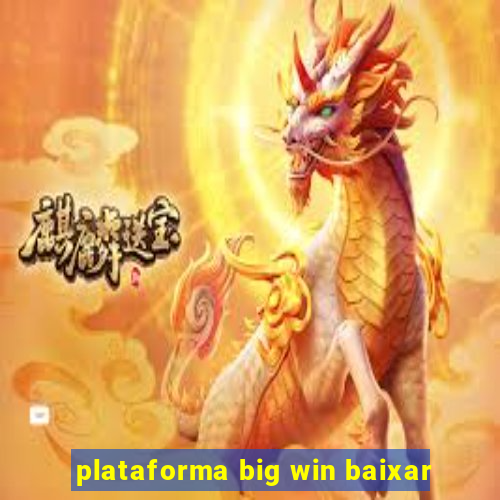 plataforma big win baixar