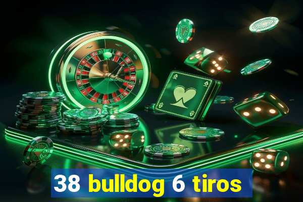 38 bulldog 6 tiros