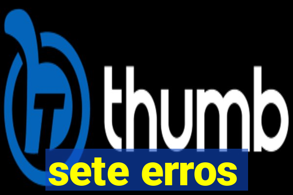 sete erros