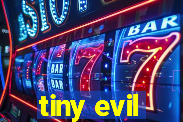 tiny evil