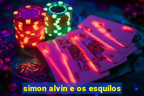 simon alvin e os esquilos