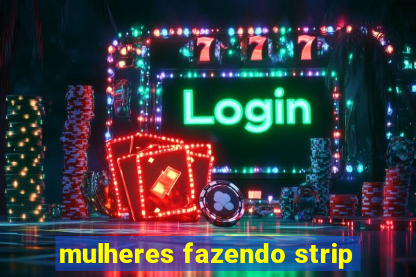 mulheres fazendo strip