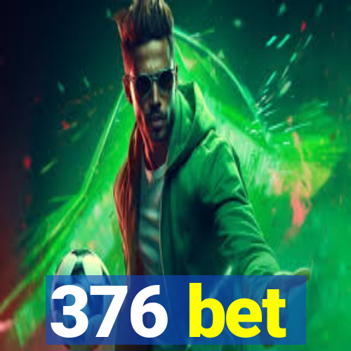 376 bet