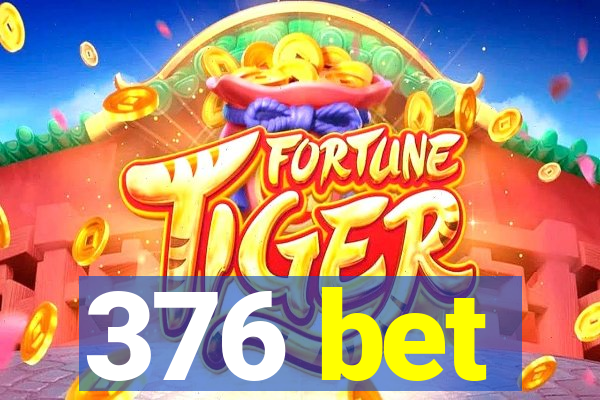 376 bet