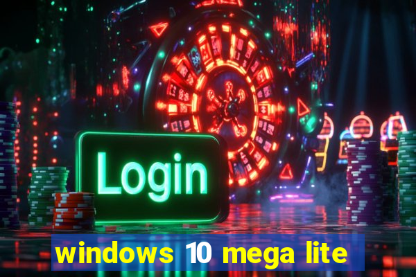 windows 10 mega lite