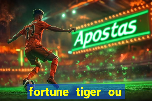 fortune tiger ou fortune ox