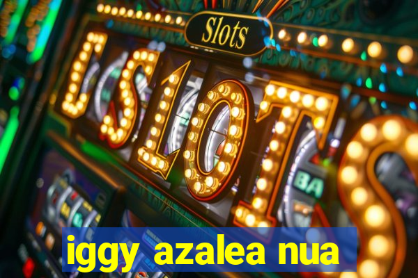 iggy azalea nua