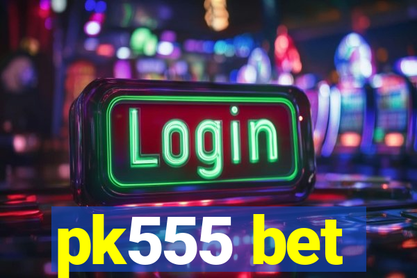pk555 bet