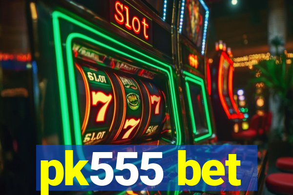 pk555 bet