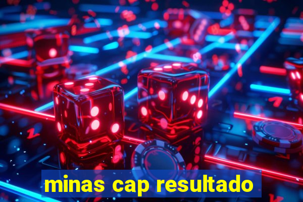 minas cap resultado
