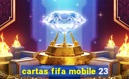 cartas fifa mobile 23