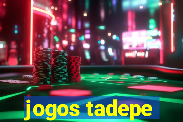 jogos tadepe