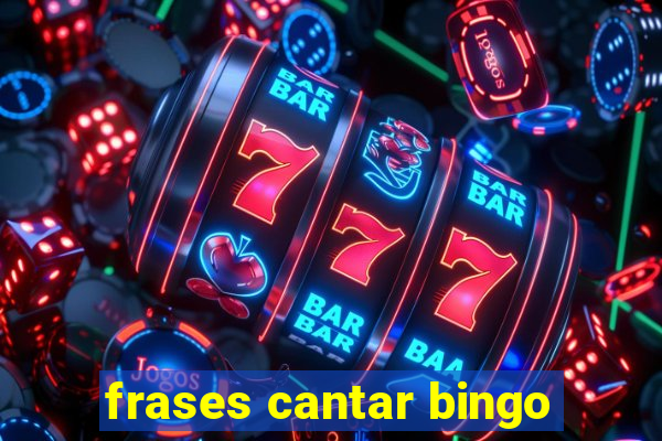 frases cantar bingo