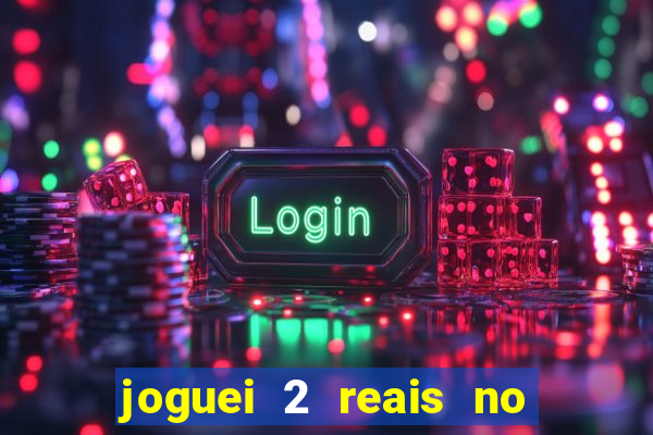 joguei 2 reais no grupo quanto ganho